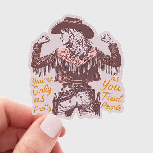 You're Only As Pretty As You Treat People Sticker