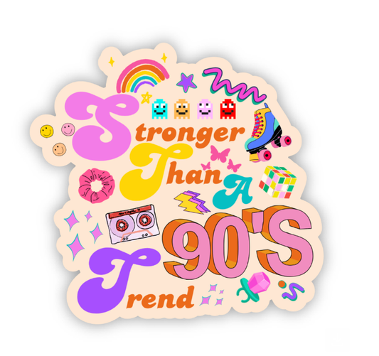 Stronger Than a 90s Trend Sticker